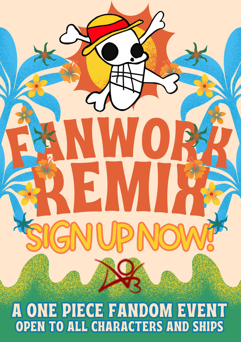 Banner for the event. It says "Fanwork Remix, sign up now! A One Piece fandom event; open to all characters and ships". At the top there's Luffy wonky Strawhat logo, and the bottom the Ao3 one.